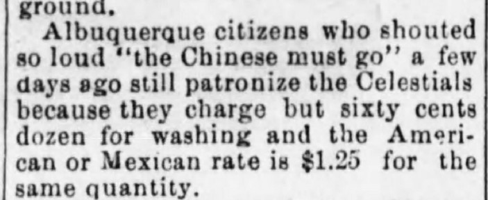  The Chinese laundrymen charged far less than their American and Mexican counterparts, causing a major disrupt for the Americans business. [Source: Las Vegas Gazette] (March 17, 1886, 2.)